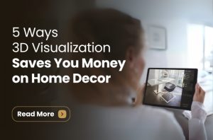 5 Ways 3D Visualisation Helps You Avoid Costly Home Decor Mistakes