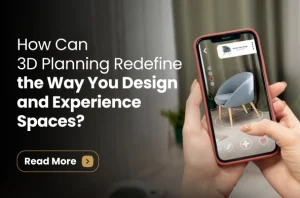 How Can 3D Planning Redefine the Way You Design and Experience Spaces