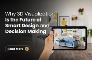 Why 3D Visualization Is the Future of Smart Design and Decision Making