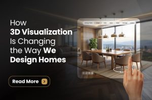 How 3D Visualization Is Changing the Way We Design Homes