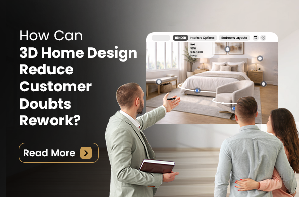 How Can 3D Home Design Reduce Customer Doubts and Rework